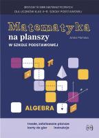 Gra- Matematyka na planszy w SP. Algebra. Autor: Płońska Anna. SmakLiter.pl Okładka książki Gra- Matematyka na planszy w SP. Algebra