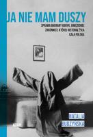 Ja nie mam duszy. Sprawa Barbary Ubryk, uwięzionej zakonnicy, której historią żyła cała Polska. Autor: Natalia Budzyńska. SmakLiter.pl Okładka książki Ja nie mam duszy. Sprawa Barbary Ubryk, uwięzionej zakonnicy, której historią żyła cała Polska