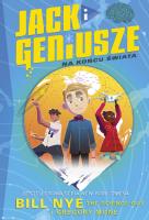 Jack i geniusze Na końcu świata. Autor: Bill Nye, Gregory Mone. SmakLiter.pl Okładka książki Jack i geniusze Na końcu świata