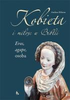 Okładka książki Kobieta i miłość w Biblii. Eros, agape, osoba