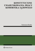 Konstytucyjne uwarunkowania pracy komornika sądowego. Autor: Bomba Katarzyna. SmakLiter.pl Okładka książki Konstytucyjne uwarunkowania pracy komornika sądowego