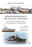 KONTRTORPEDOWCE ORP HURAGAN I ORP ORKAN NIEDOSZŁE UKORONOWANIE ROZWOJU STOCZNI POLSKICH W II RZECZYPOSPOLITEJ. Autor: Tomaszewski Maciej SJ. SmakLiter.pl Okładka książki KONTRTORPEDOWCE ORP HURAGAN I ORP ORKAN NIEDOSZŁE UKORONOWANIE ROZWOJU STOCZNI POLSKICH W II RZECZYPOSPOLITEJ
