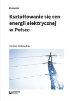 Kształtowanie się cen energii elektrycznej w Polsce. Autor: Tomasz Motowidlak. SmakLiter.pl Okładka książki Kształtowanie się cen energii elektrycznej w Polsce