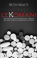 Lekomani. Jak koncerny farmaceutyczne i lekarze... Autor: Beth Macy. SmakLiter.pl Okładka książki Lekomani. Jak koncerny farmaceutyczne i lekarze..