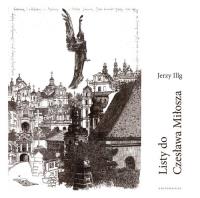 Listy do Czesława Miłosza / Letters to Czesław Miłosz. Autor: Illg Jerzy. SmakLiter.pl Okładka książki Listy do Czesława Miłosza / Letters to Czesław Miłosz