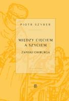 Między cięciem a szyciem. Autor: Szyber Piotr. SmakLiter.pl Okładka książki Między cięciem a szyciem