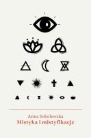 Mistyka i mistyfikacje. Autor: Anna Sobolewska. SmakLiter.pl Okładka książki Mistyka i mistyfikacje