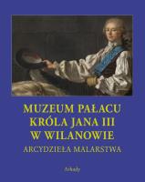 MUZEUM PAŁACU KRÓLA JANA III W WILANOWIE ARCYDZIEŁA MALARSTWA. Autor: Opracowanie zbiorowe. SmakLiter.pl Okładka książki MUZEUM PAŁACU KRÓLA JANA III W WILANOWIE ARCYDZIEŁA MALARSTWA