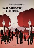 Nasz ostrowski celebryta. Autor: Wachowski Janusz. SmakLiter.pl Okładka książki Nasz ostrowski celebryta