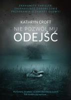 NIE POZWÓL MU ODEJŚĆ WYD. KIESZONKOWE. Autor: Kathryn Croft. SmakLiter.pl Okładka książki NIE POZWÓL MU ODEJŚĆ WYD. KIESZONKOWE