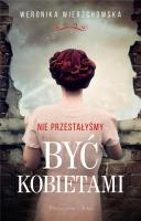 Nie przestałyśmy być kobietami DL. Autor: Wierzchowska Weronika. SmakLiter.pl Okładka książki Nie przestałyśmy być kobietami DL