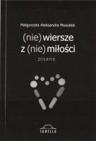 (nie) wiersze z (nie) miłości. Autor: Musiałek Małgorzata Aleksandra. SmakLiter.pl Okładka książki (nie) wiersze z (nie) miłości