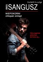 Niepokorni Chłopak znikąd. Autor: ANKA SANGUSZ. SmakLiter.pl Okładka książki Niepokorni Chłopak znikąd