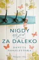 Nigdy nie jest za daleko. Autor: Noszczyńska Danuta. SmakLiter.pl Okładka książki Nigdy nie jest za daleko