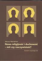 Nowa religijnośći duchowość-mit czy rzeczywistość?. Autor: Mariański Janusz. SmakLiter.pl Okładka książki Nowa religijnośći duchowość-mit czy rzeczywistość?