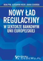 Nowy ład regulacyjny w sektorze bankowym Unii Euro. Autor: Pyka Irena, Nocoń Aleksandra, Cichorska Joanna. SmakLiter.pl Okładka książki Nowy ład regulacyjny w sektorze bankowym Unii Euro