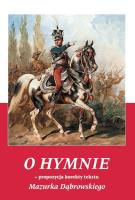 O HYMNIE PROPOZYCJA KOREKTY TEKSTU MAZURKA DĄBROWSKIEGO. Autor: Szymański Stanisław. SmakLiter.pl Okładka książki O HYMNIE PROPOZYCJA KOREKTY TEKSTU MAZURKA DĄBROWSKIEGO