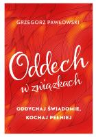 Oddech w związkach. Oddychaj świadomie, kochaj.... Autor: ks. Grzegorz Pawłowski (Jakub Hersz Griner). SmakLiter.pl Okładka książki Oddech w związkach. Oddychaj świadomie, kochaj...