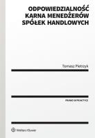 Odpowiedzialność karna menedżerów spółek handlowych. Autor: Pietrzykowski Tomasz. SmakLiter.pl Okładka książki Odpowiedzialność karna menedżerów spółek handlowych