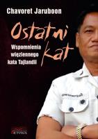 OSTATNI KAT WSPOMNIENIA WIĘZIENNEGO KATA TAJLANDII. Autor: CHAVORET JARUBOON, NICOLA PIERCE. SmakLiter.pl Okładka książki OSTATNI KAT WSPOMNIENIA WIĘZIENNEGO KATA TAJLANDII
