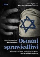 Okładka książki Ostatni Sprawiedliwi. Rozmowy z Polakami, którzy ratowali Żydów podczas II Wojny Światowej