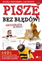 PISZĘ BEZ BŁĘDÓW ORTOGRAFIA NA WESOŁO. Autor: Opracowanie zbiorowe. SmakLiter.pl Okładka książki PISZĘ BEZ BŁĘDÓW ORTOGRAFIA NA WESOŁO