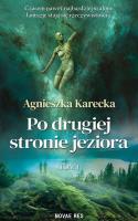 Po drugiej stronie jeziora. Autor: Agnieszka Karecka. SmakLiter.pl Okładka książki Po drugiej stronie jeziora