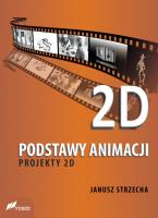 Podstawy animacji Projekty 2D. Autor: Janusz Sztrzecha. SmakLiter.pl Okładka książki Podstawy animacji Projekty 2D