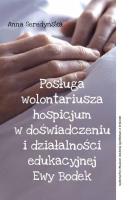 Posługa wolontariusza hospicjum w doświadczeniu i działalności edukacyjnej Ewy Bodek. Autor: Seredyńska Anna. SmakLiter.pl Okładka książki Posługa wolontariusza hospicjum w doświadczeniu i działalności edukacyjnej Ewy Bodek
