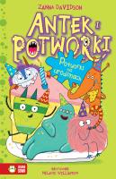 POTWORKI NA URODZINACH ANTEK I POTWORKI. Autor: Davidson Zanna. SmakLiter.pl Okładka książki POTWORKI NA URODZINACH ANTEK I POTWORKI