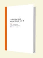 Projektowanie komunikacji vol. 2. Autor: red. Michał Grech, Siemes Annette, red. Mariusz Wszołek. SmakLiter.pl Okładka książki Projektowanie komunikacji vol. 2
