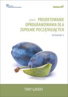 Okładka książki PROJEKTOWANIE OPROGRAMOWANIA DLA ZUPEŁNIE POCZĄTKUJĄCYCH OWOCE PROGRAMOWANIA WYD. 5
