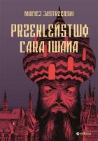PRZEKLEŃSTWO CARA IWANA. Autor: Maciej Jastrzębski. SmakLiter.pl Okładka książki PRZEKLEŃSTWO CARA IWANA