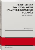 Przestępstwa uwolnienia osoby prawnie pozbawionej wolności (art. 242 i 243 k.k.). Autor: Poniatowski Piotr. SmakLiter.pl Okładka książki Przestępstwa uwolnienia osoby prawnie pozbawionej wolności (art. 242 i 243 k.k.)