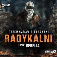 Radykalni T.2 Rebelia audiobook. Autor: Piotrowski Przemysław. SmakLiter.pl Okładka książki Radykalni T.2 Rebelia audiobook