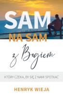 Sam na sam z Bogiem. Autor: Wieja Henryk. SmakLiter.pl Okładka książki Sam na sam z Bogiem