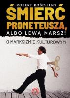 Śmierć Prometeusza albo lewą marsz. O marksizmie kulturowym / Prohibita. Autor: Kościelny Robert. SmakLiter.pl Okładka książki Śmierć Prometeusza albo lewą marsz. O marksizmie kulturowym / Prohibita