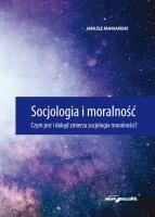 Socjologia i moralność. Czym jest i dokąd zmierza socjologia moralności?. Autor: Mariański Janusz. SmakLiter.pl Okładka książki Socjologia i moralność. Czym jest i dokąd zmierza socjologia moralności?