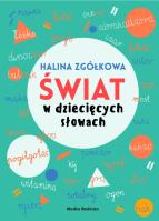 Świat w dziecięcych słowach. Autor: Zgółkowa Halina. SmakLiter.pl Okładka książki Świat w dziecięcych słowach