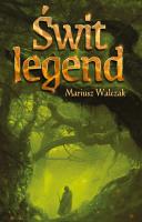 Świt legend. Autor: Walczak Mariusz. SmakLiter.pl Okładka książki Świt legend