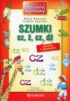 Szumki sz, ż, cz, dż w.2011. Autor: Dawczak Beata, Spychał Izabela. SmakLiter.pl Okładka książki Szumki sz, ż, cz, dż w.2011