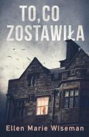 To co zostawiła. Autor: Ellen Marie Wiseman. SmakLiter.pl Okładka książki To co zostawiła