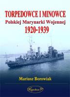 Torpedowce i minowce Polskiej Marynarki Wojennej 1920-1939. Autor: Mariusz Borowiak i Tadeusz Kasperski. SmakLiter.pl Okładka książki Torpedowce i minowce Polskiej Marynarki Wojennej 1920-1939