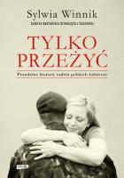 Tylko przeżyć. Prawdziwe historie rodzin polskich żołnierzy (autograf). Autor: Sylwia Winnik. SmakLiter.pl Okładka książki Tylko przeżyć. Prawdziwe historie rodzin polskich żołnierzy (autograf)