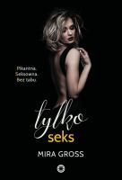 TYLKO SEKS. Autor: MIRA GROSS. SmakLiter.pl Okładka książki TYLKO SEKS