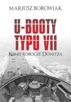U-Booty typu VII. Konie robocze Dnitza. Autor: Mariusz Borowiak i Tadeusz Kasperski. SmakLiter.pl Okładka książki U-Booty typu VII. Konie robocze Dnitza
