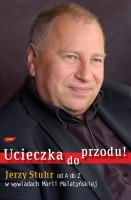 Ucieczka do przodu! Jerzy Stuhr od A do Z w wywiadach Marii Malatyńskiej. Autor: Jerzy Stuhr, Malatyńska Maria. SmakLiter.pl Okładka książki Ucieczka do przodu! Jerzy Stuhr od A do Z w wywiadach Marii Malatyńskiej