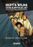 Ukryta wojna cicha kapitulacja Polityka Polska wobec żydowskiego rasizmu / Capital. Autor: Miszalski Marian. SmakLiter.pl Okładka książki Ukryta wojna cicha kapitulacja Polityka Polska wobec żydowskiego rasizmu / Capital