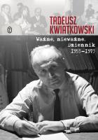 WAŻNE NIEWAŻNE DZIENNIK 1953-1973. Autor: Kwiatkowski Piotr Tadeusz. SmakLiter.pl Okładka książki WAŻNE NIEWAŻNE DZIENNIK 1953-1973
