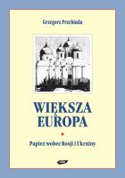 Okładka książki Większa Europa. Jan Paweł II wobec Rosji i Ukrainy